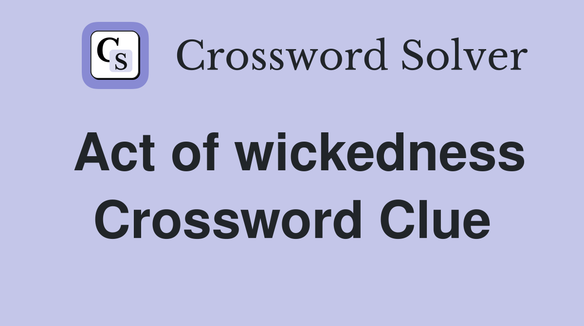 Act of wickedness Crossword Clue Answers Crossword Solver